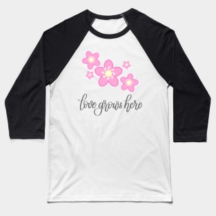 Love Grows Here in Gray Lettering Baseball T-Shirt